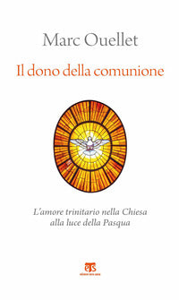 Il dono della comunione. L'amore trinitario nella Chiesa alla luce della Pasqua