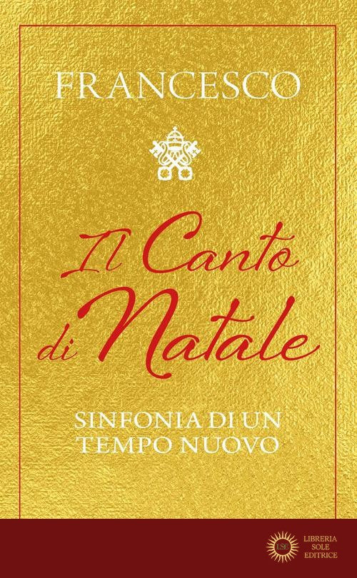 Il Canto di Natale. Sinfonia di un tempo nuovo - Francesco (Jorge Mario Bergoglio)