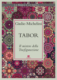 Tabor. Il mistero della Trasfigurazione - Giulio Michelini