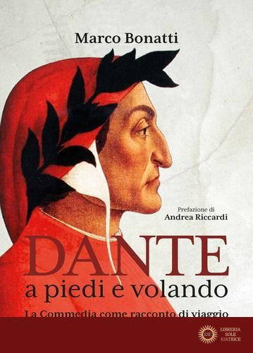 Dante a piedi e volando. La Commedia come racconto di viaggio. Ediz. illustrata