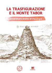 La Trasfigurazione e il Monte Tabor. Letteratura storia archeologia - P. Carafa, M. Guida, A. Marini