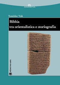 Bibbia tra orientalistica e storiografia - Tomislav Vuk