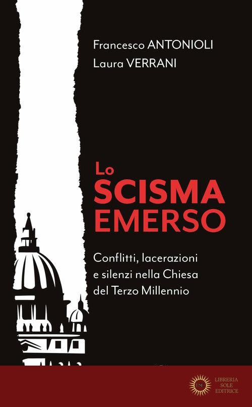 Lo Scisma emerso. Conflitti, lacerazioni e silenzi nella Chiesa del terzo millennio - Francesco Antonioli, Laura Verrani