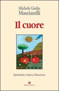 Cuore Spiritualita' Cultura Educazione (Il) - Masciarelli Michele Giulio