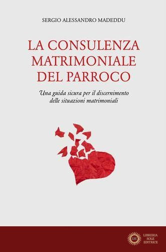 La consulenza matrimoniale del parroco. Una guida sicura per il discernimento delle situazioni matrimoniali