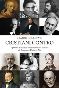 Cristiani contro. I grandi «dissidenti» della letteratura italiana da Iacopone a Umberto Eco vol. 1