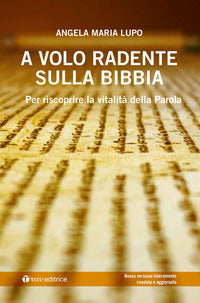 A volo radente sulla Bibbia. Per scoprire la vitalità della Parola - Angela Maria Lupo
