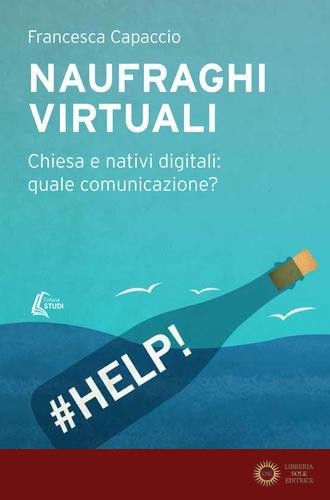 Naufraghi virtuali. Chiesa e nativi digitali: quale comunicazione? - Francesca Capaccio