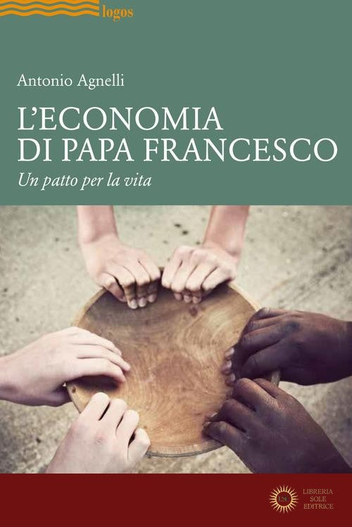 L'economia di papa Francesco. Un patto per la vita