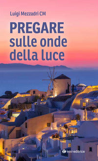 Pregare sulle onde della luce - Luigi Mezzadri