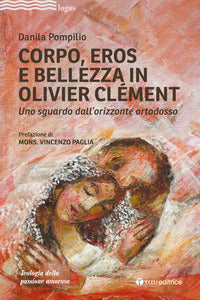 Corpo, Eros e bellezza in Olivier Clémen. Uno sguardo dall'orizzonte ortodosso - Danila Pompilio