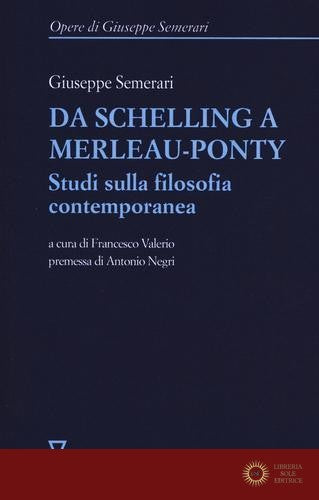 Da Schelling a Merleau-Ponty. Studi sulla filosofia contemporanea - Giuseppe Semerari