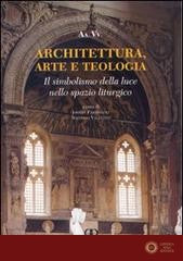 Architettura, arte e teologia. Il simbolismo della luce nello spazio liturgico - Johnny Farabegoli, Natalino Valentini