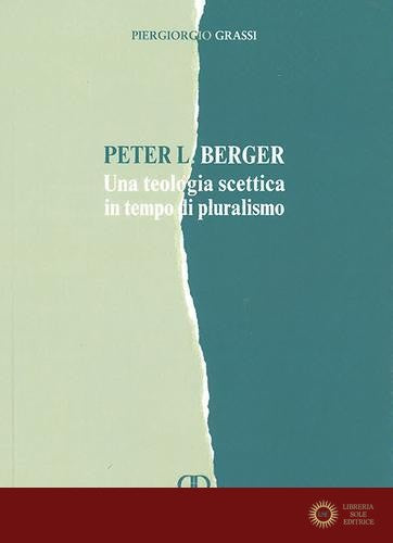 Peter L. Berger. Una teologia scettica in tempo di pluralismo