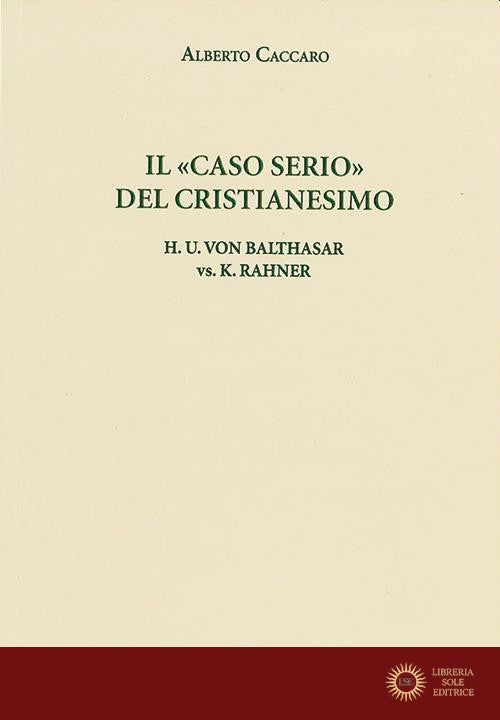 Il "caso serio" del cristianesimo. H.u. Von Balthasar vs. K. Rahner