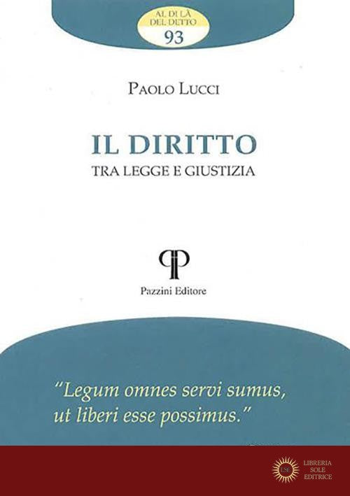 Il diritto. Tra legge e giustizia - Paolo Lucci