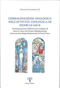 L'immaginazione analogica nell'attività teologica di Henry Le Saux. Un'interpretazione dell'itinerario teologico Henri Le Saux OSB (Svami Abhisiktananda) attraverso la - Fausto Gianfreda