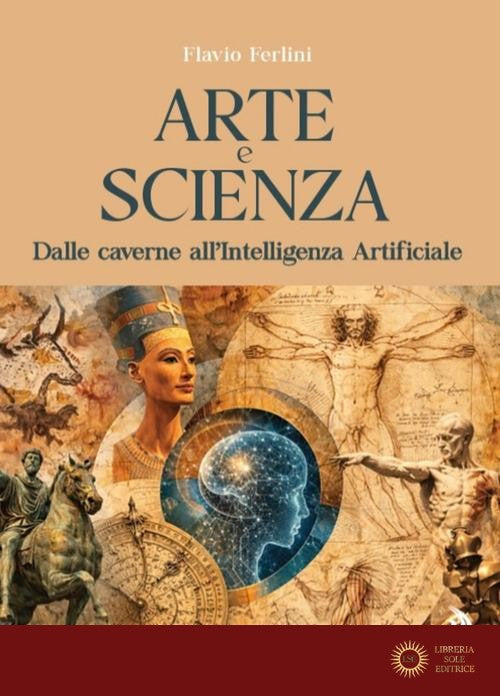Arte e scienza. Dalle caverne all'Intelligenza Artificiale. Ediz. illustrata