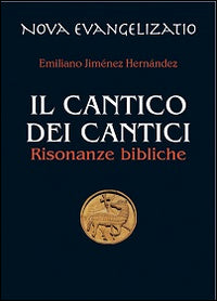Il Cantico dei cantici. Risonanze bibliche - Emiliano Jiménez Hernandez