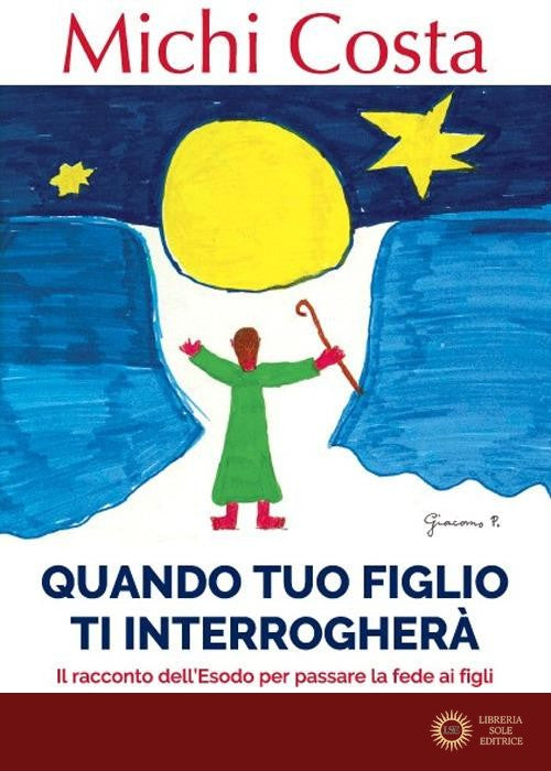 Quando tuo figlio ti interrogherà. Il racconto dell'Esodo per passare la fede ai figli - Michi Costa