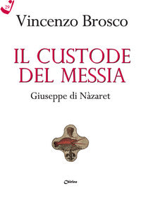 Il custode del Messia. Giuseppe di Nàzaret - Vincenzo Brosco