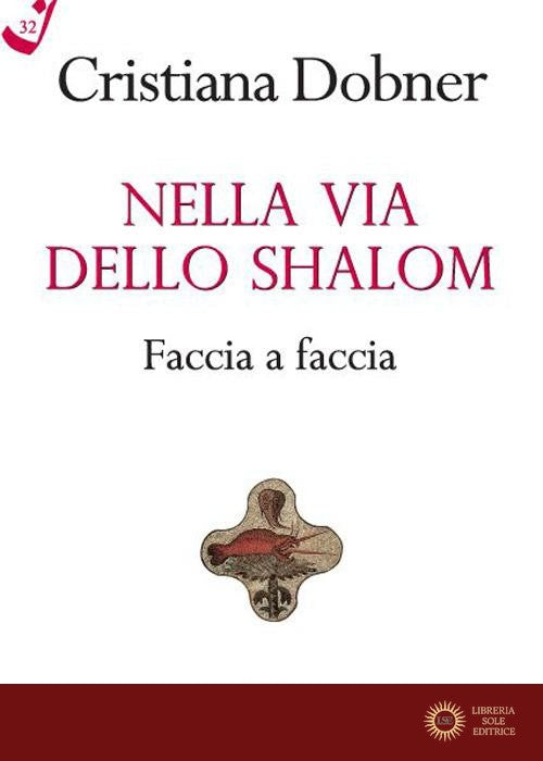 Nella via dello Shalom faccia a faccia - Cristiana Dobner