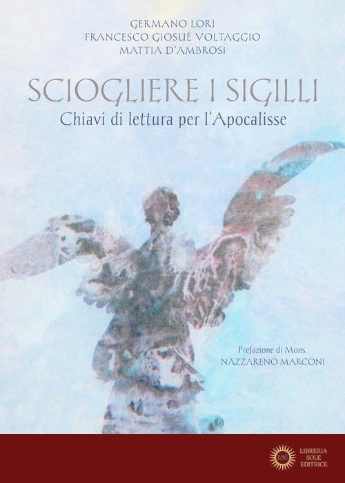 Sciogliere i sigilli. Chiavi di lettura per l'Apocalisse