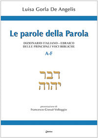 Le parole della Parola. Dizionario italiano-ebraico delle principali voci bibliche. A-F