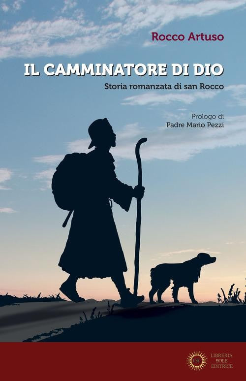 Il camminatore di Dio. Storia romanzata di san Rocco
