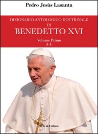 Dizionario antologico dottrinale di Benedetto XVI vol. 1