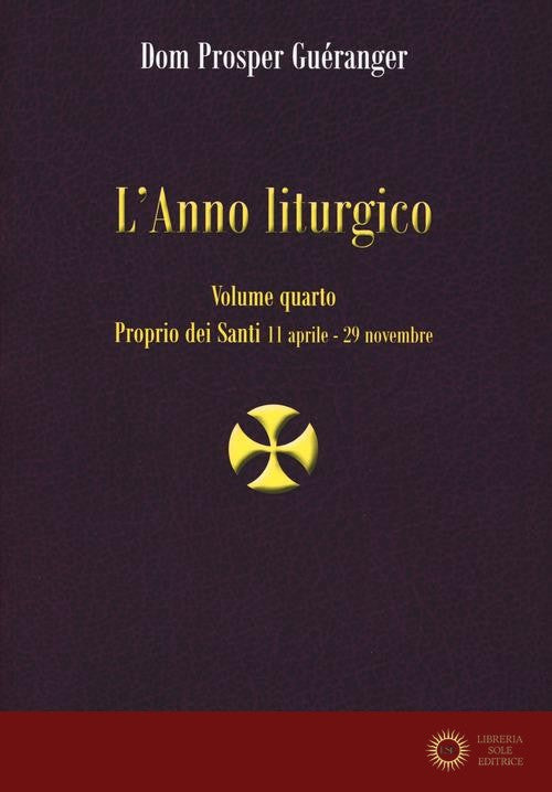 Anno Liturgico (L') Vol 4: Proprio Dei Santi ...