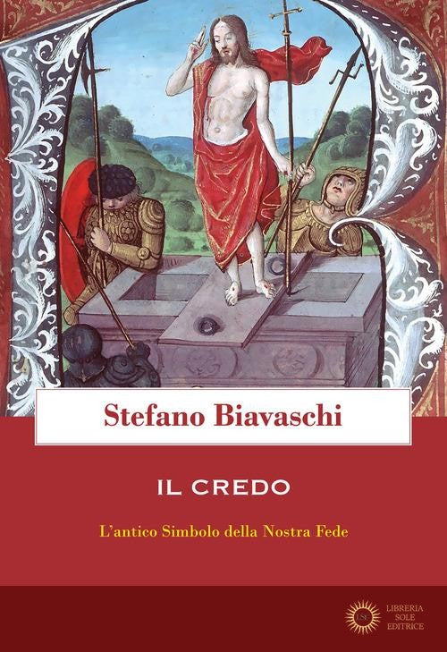 Il Credo. L'antico simbolo della nostra fede - Stefano Biavaschi