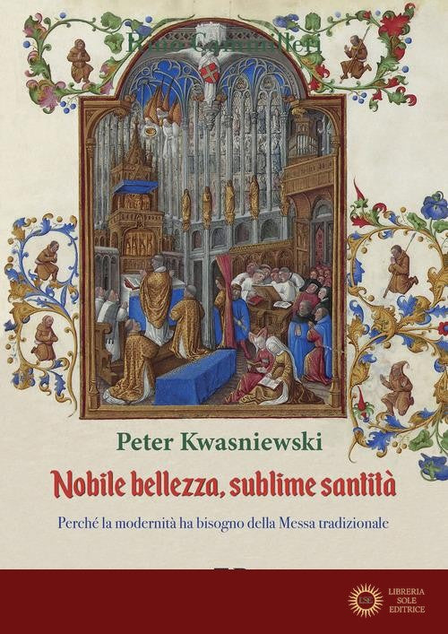 Nobile bellezza, sublime santità. Perché la modernità ha bisogno della messa tradizionale