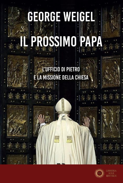Il prossimo papa. L'ufficio di Pietro e la missione della Chiesa - George Weigel