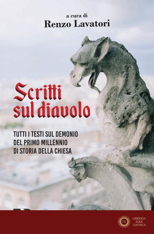 Scritti sul diavolo. Tutti i testi sul demonio del primo millennio di storia della Chiesa - R. Lavatori