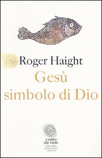 Gesù simbolo di Dio - Roger Haight