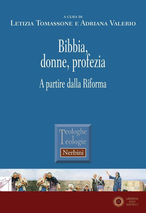 Bibbia, donne, profezia. A partire dalla Riforma - L. Tomassone, A. Valerio