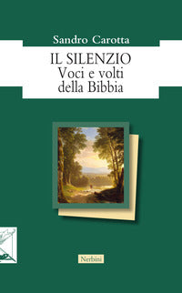 Il silenzio. Voci e volti della Bibbia - Sandro Carotta