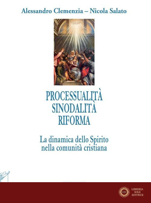Processualità sinodalità riforma. La dinamica dello Spirito nella comunità cristiana - Alessandro Clemenzia, Nicola Salato