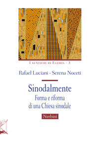 Sinodalmente. Forma e riforma di una Chiesa sinodale - Rafael Luciani, Serena Noceti