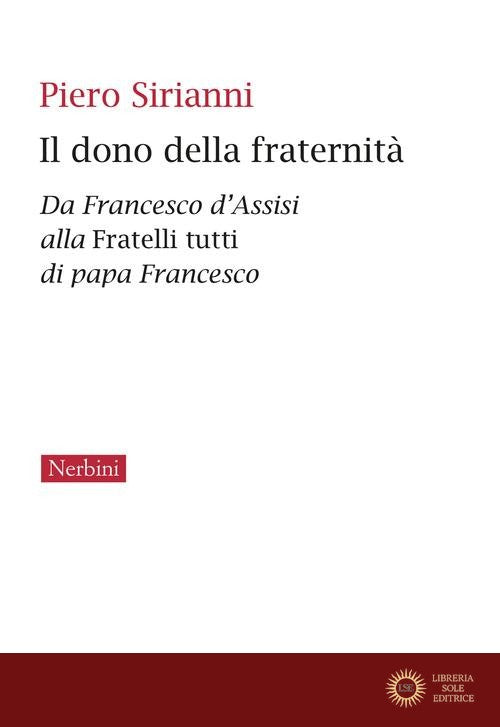 Il dono della fraternità. Da Francesco d'Assisi alla Fratelli tutti di papa Francesco