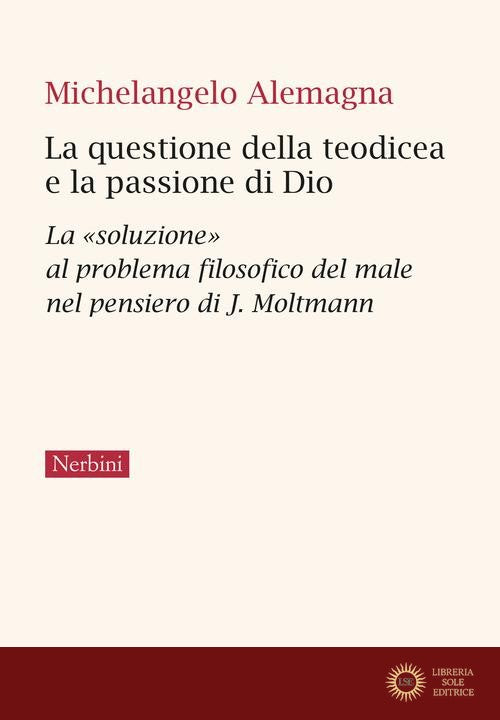 La questione della teodicea e la passione di Dio. La «soluzione» al problema filosofico del male nel pensiero di J.Moltmann