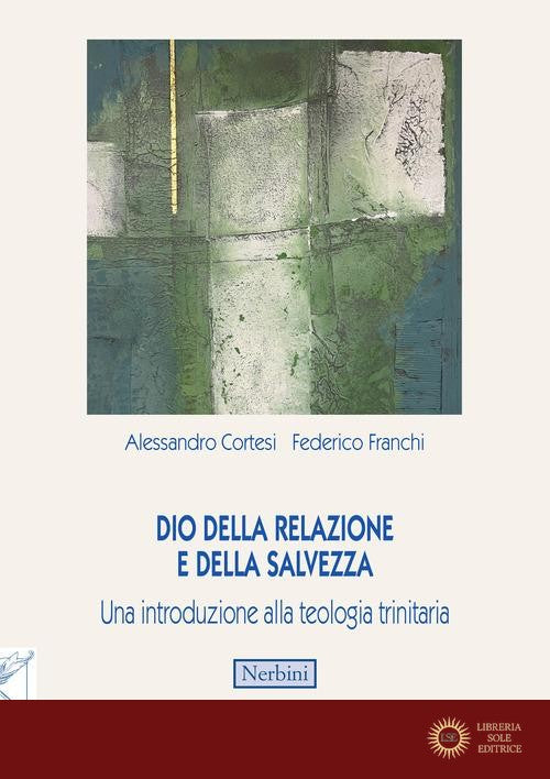 Dio della relazione e della salvezza. Una introduzione alla teologia trinitaria - Alessandro Cortesi, Federico Franchi