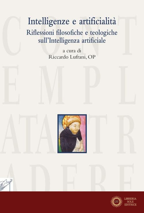 Intelligenze e artificialità. Riflessioni filosofiche e teologiche sull'Intelligenza artificiale - R. Lufrani
