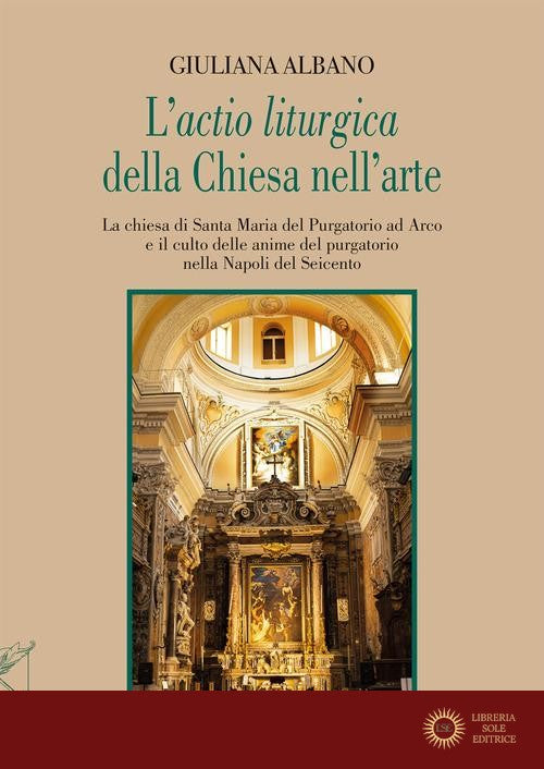 L'«actio liturgica» della Chiesa nell'arte. La chiesa di Santa Maria del Purgatorio ad Arco e il culto delle anime del purgatorio nella Napoli del Seicento