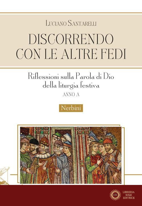 Discorrendo con le altre fedi. Riflessioni sulla parola di Dio della liturgia festiva. Anno A