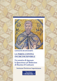 La parola divina incircoscrivibile. Un tentativo di ripensare le Quaestiones ad Thalassium di Massimo il Confessore - Giovanni Buontempo