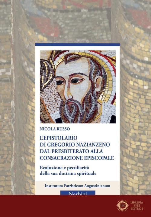 L'epistolario di Gregorio Nazianzeno dal presbiterato alla consacrazione episcopale. Evoluzione e peculiarità della sua dottrina spirituale
