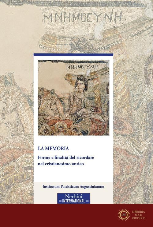 La memoria. Forme e finalità del ricordare nel cristianesimo antico