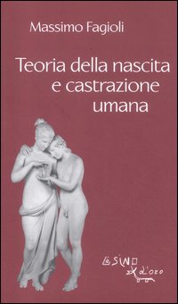 Teoria della nascita e castrazione umana - Massimo Fagioli
